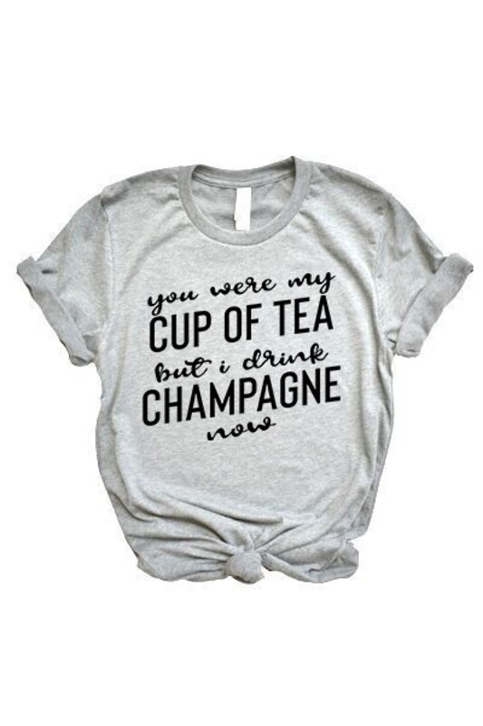 You were my cup of tea but I drink champagne now T-shirt